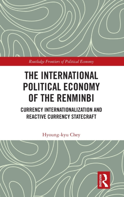 Book cover of: International Political Economy of the Renminbi. By: Hyoung-kyu Chey