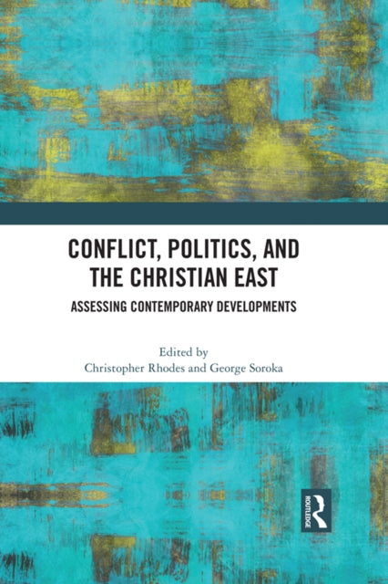 Book cover of: Conflict, Politics, and the Christian East. By: Christopher Rhodes