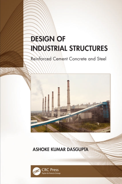 Book cover of: Design of Industrial Structures. By: Ashoke Kumar Dasgupta