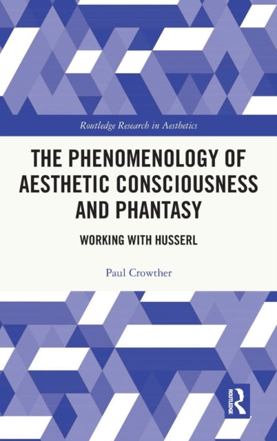 Book cover of: Phenomenology of Aesthetic Consciousness and Phantasy. By: Paul Crowther