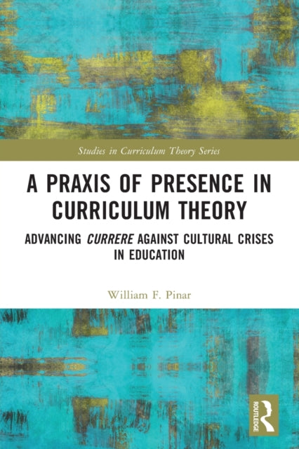 Book cover of: Praxis of Presence in Curriculum Theory. By: William F. Pinar