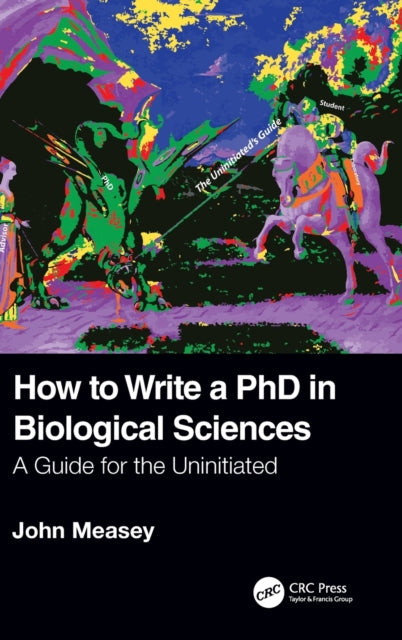 Book cover of: How to Write a PhD in Biological Sciences. By: G. J. Measey
