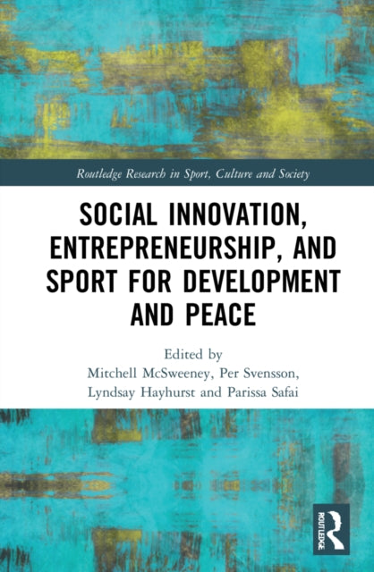 Book cover of: Social Innovation, Entrepreneurship, and Sport for Development and Peace. By: Mitchell McSweeney