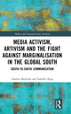 Book cover of: Media Activism, Artivism and the Fight Against Marginalisation in the Global South. By: Andrea Medrado