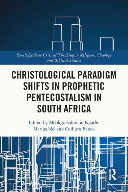 Book cover of: Christological Paradigm Shifts in Prophetic Pentecostalism in South Africa. By: Mookgo S. Kgatle