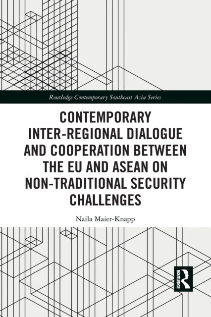 Book cover of: Contemporary Inter-regional Dialogue and Cooperation between the EU and ASEAN on Non-traditional Security Challenges. By: Naila Maier-Knapp