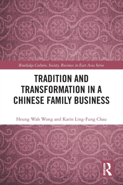 Book cover of: Tradition and Transformation in a Chinese Family Business. By: Heung Wah Wong