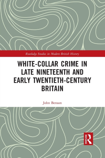 Book cover of: White-Collar Crime in Late Nineteenth and Early Twentieth-Century Britain. By: John Benson