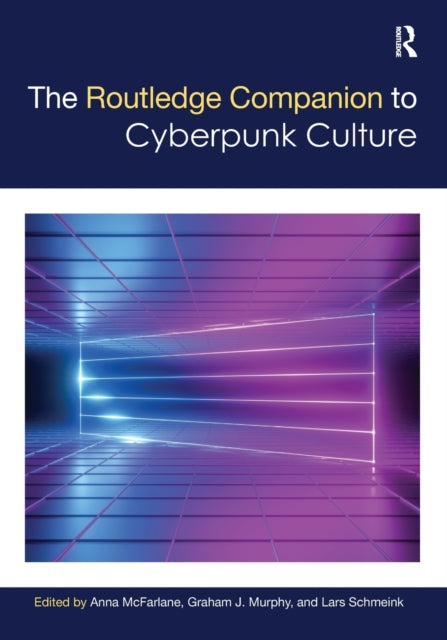 Book cover of: Routledge Companion to Cyberpunk Culture. By: Anna McFarlane