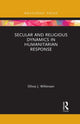 Book cover of: Secular and Religious Dynamics in Humanitarian Response. By: Olivia J. Wilkinson