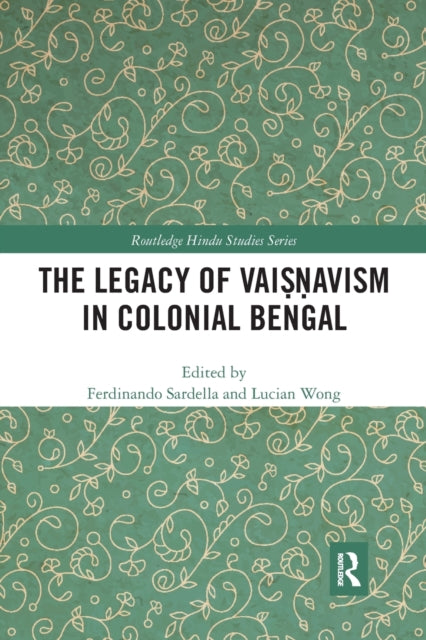 Book cover of: Legacy of Vaisnavism in Colonial Bengal. By: Ferdinando Sardella