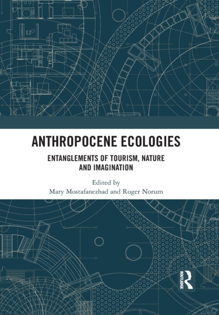 Book cover of: Anthropocene Ecologies. By: Mary Mostafanezhad