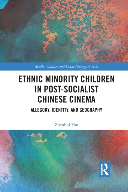 Book cover of: Ethnic Minority Children in Post-Socialist Chinese Cinema. By: Zhenhui Yan
