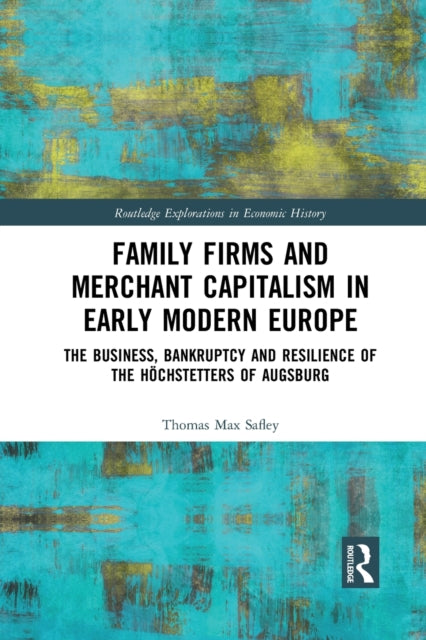Book cover of: Family Firms and Merchant Capitalism in Early Modern Europe. By: Thomas Max Safley