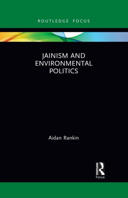 Book cover of: Jainism and Environmental Politics. By: Aidan Rankin