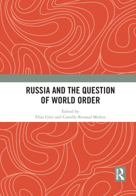 Book cover of: Russia and the Question of World Order. By: Elias Götz