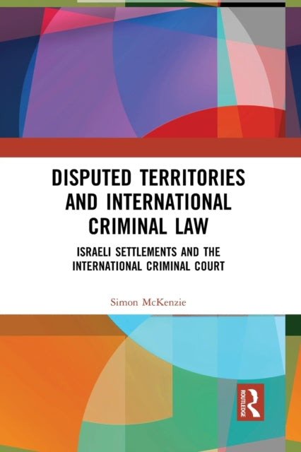 Book cover of: Disputed Territories and International Criminal Law. By: Simon McKenzie