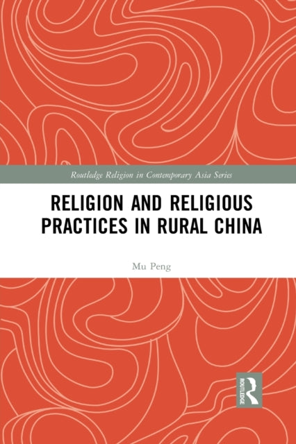 Book cover of: Religion and Religious Practices in Rural China. By: Mu Peng