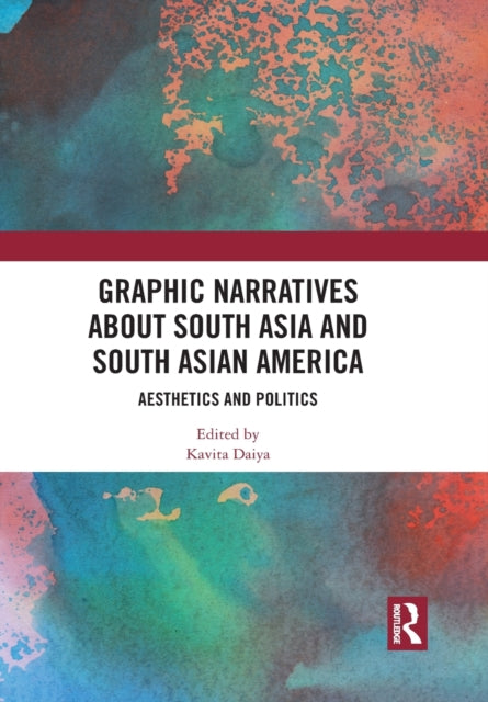 Book cover of: Graphic Narratives about South Asia and South Asian America. By: Kavita Daiya