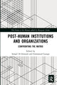 Book cover of: Post-Human Institutions and Organizations. By: Ismaël Al-Amoudi