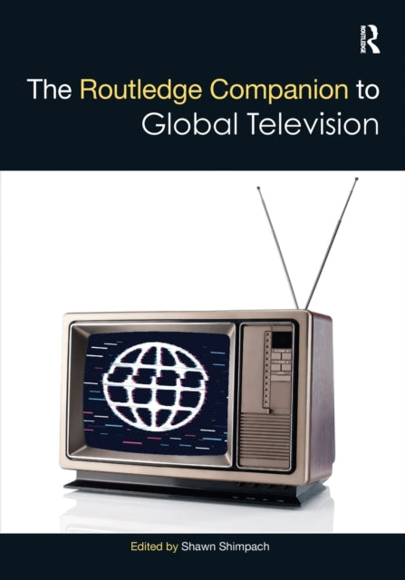 Book cover of: Routledge Companion to Global Television. By: Shawn Shimpach