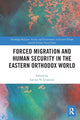 Book cover of: Forced Migration and Human Security in the Eastern Orthodox World. By: Lucian Leustean