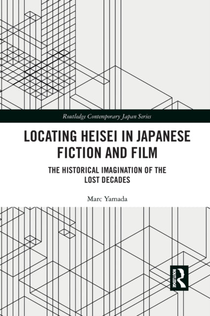 Book cover of: Locating Heisei in Japanese Fiction and Film. By: Marc Yamada
