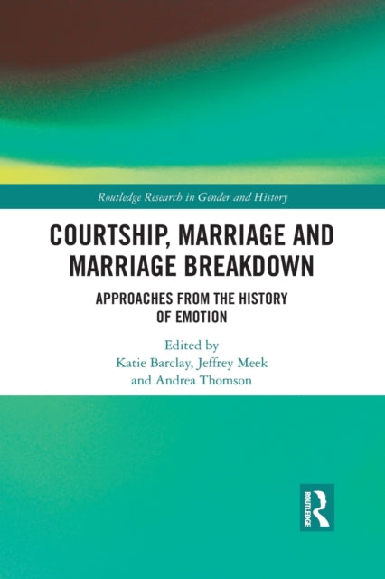 Book cover of: Courtship, Marriage and Marriage Breakdown. By: Katie Barclay