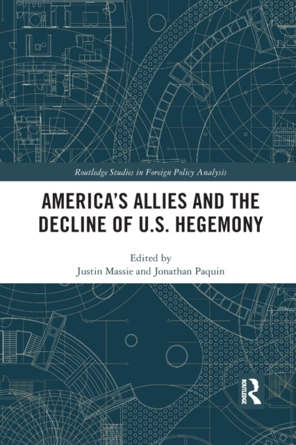 Book cover of: America's Allies and the Decline of US Hegemony. By: Justin Massie