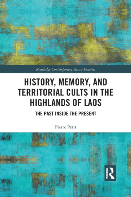 Book cover of: History, Memory, and Territorial Cults in the Highlands of Laos. By: Pierre Petit