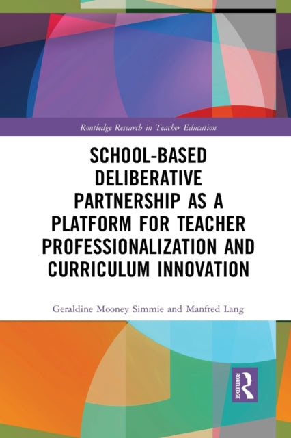 Book cover of: School-Based Deliberative Partnership as a Platform for Teacher Professionalization and Curriculum Innovation. By: Geradine Mooney Simmie