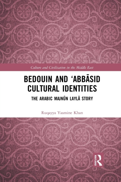 Book cover of: Bedouin and ‘Abbasid Cultural Identities. By: Ruqayya Yasmine Khan