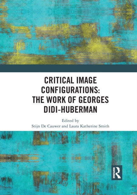 Book cover of: Critical Image Configurations: The Work of Georges Didi-Huberman. By: Stijn De Cauwer