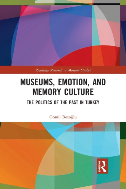 Book cover of: Museums, Emotion, and Memory Culture. By: Gönül Bozoglu