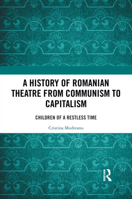 Book cover of: History of Romanian Theatre from Communism to Capitalism. By: Cristina Modreanu