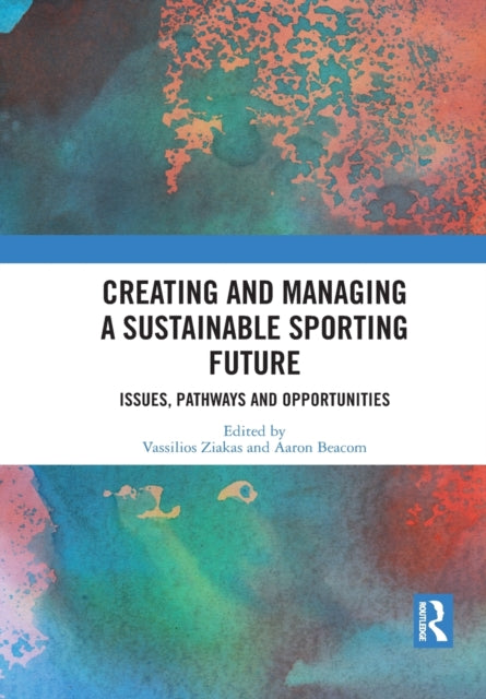 Book cover of: Creating and Managing a Sustainable Sporting Future. By: Vassilios Ziakas