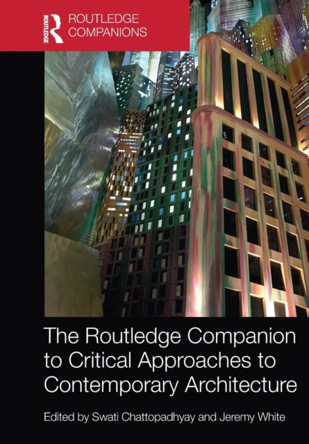 Book cover of: Routledge Companion to Critical Approaches to Contemporary Architecture. By: Swati Chattopadhyay