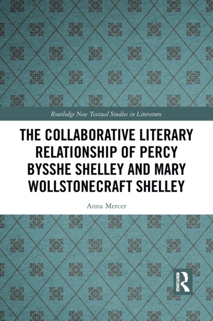 Book cover of: Collaborative Literary Relationship of Percy Bysshe Shelley and Mary Wollstonecraft Shelley. By: Anna Mercer