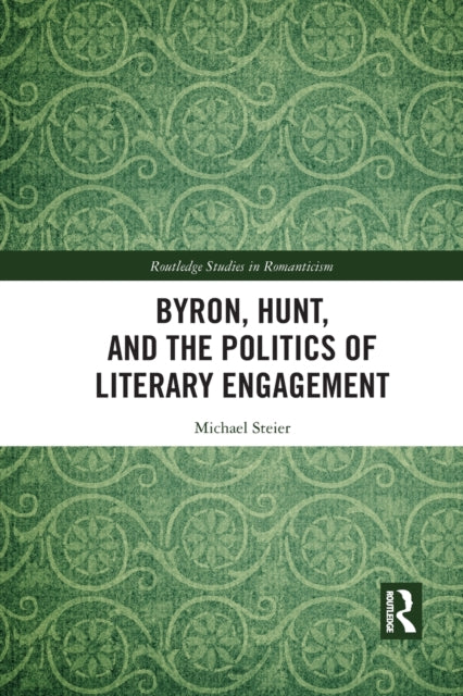 Book cover of: Byron, Hunt, and the Politics of Literary Engagement. By: Michael Steier