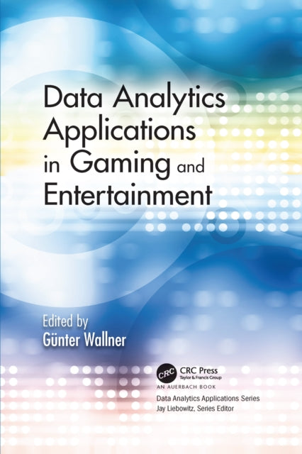 Book cover of: Data Analytics Applications in Gaming and Entertainment. By: Günter Wallner
