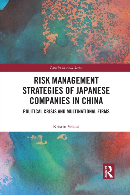 Book cover of: Risk Management Strategies of Japanese Companies in China. By: Kristin Vekasi