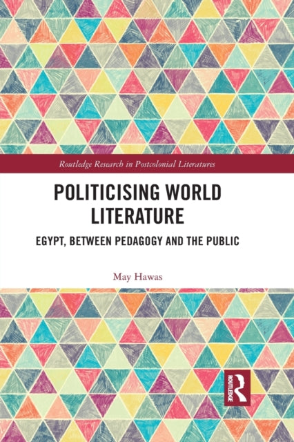 Book cover of: Politicising World Literature. By: May Hawas