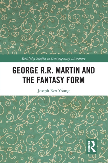 Book cover of: George R.R. Martin and the Fantasy Form. By: Joseph Rex Young
