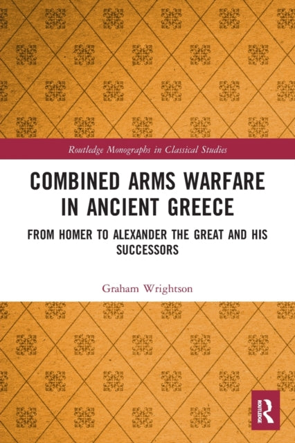 Book cover of: Combined Arms Warfare in Ancient Greece. By: Graham Wrightson