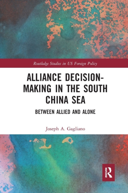Book cover of: Alliance Decision-Making in the South China Sea. By: Joseph A. Gagliano