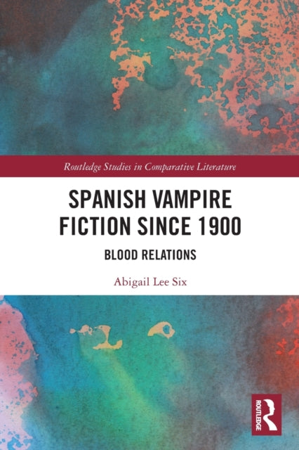 Book cover of: Spanish Vampire Fiction since 1900. By: Abigail Lee Six