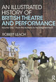 Book cover of: Illustrated History of British Theatre and Performance. By: Robert Leach