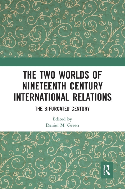 Book cover of: Two Worlds of Nineteenth Century International Relations. By: Daniel M. Green