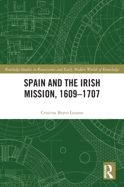 Book cover of: Spain and the Irish Mission, 1609-1707. By: Cristina Bravo Lozano