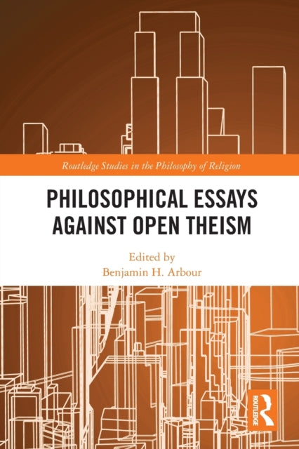 Book cover of: Philosophical Essays Against Open Theism. By: Benjamin H. Arbour